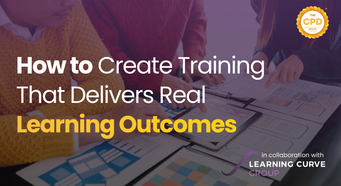 How to Create High-Quality Training That Delivers Real Learning Outcomes | with Learning Curve Group